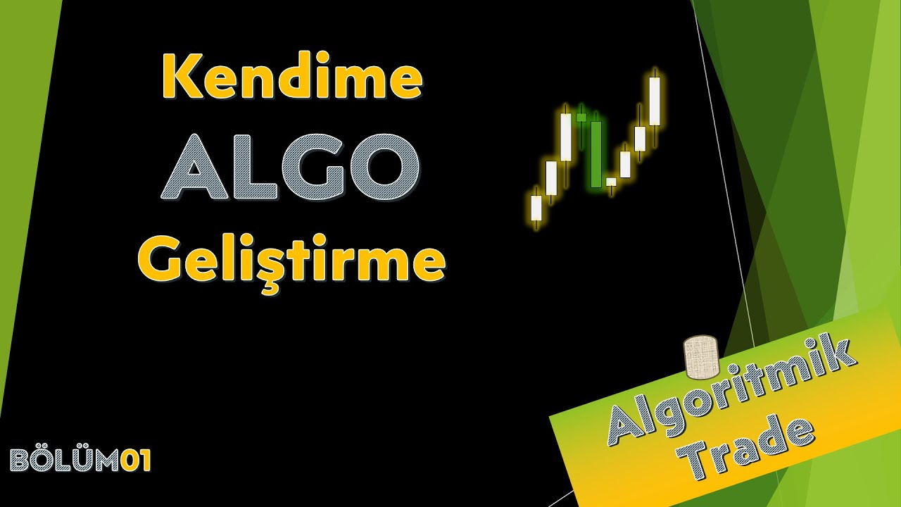 Kendime ALGO Geliştirme  | B&ouml;l&uuml;m 01 | Algoritmik Trade