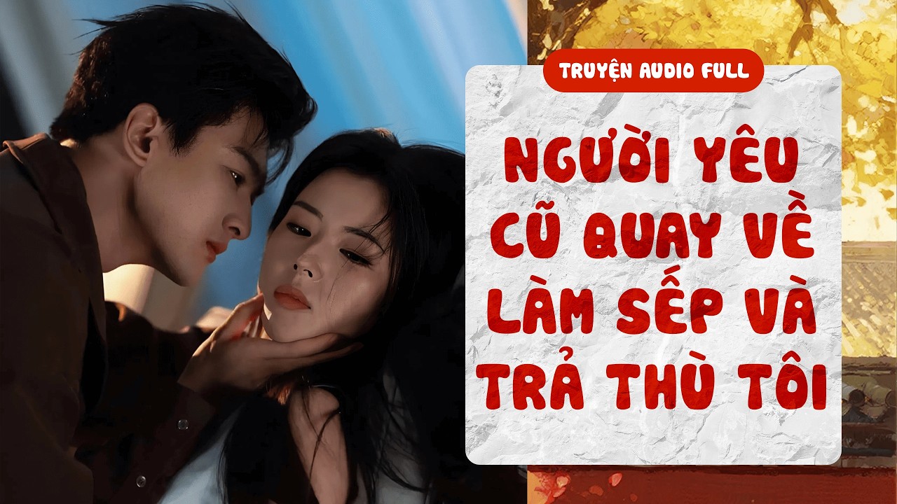 [ TRUYỆN AUDIO FULL ] Người Yêu Cũ Quay Về Làm Sếp Và Trả Thù Tôi | Mục Nhất Nặc Audio