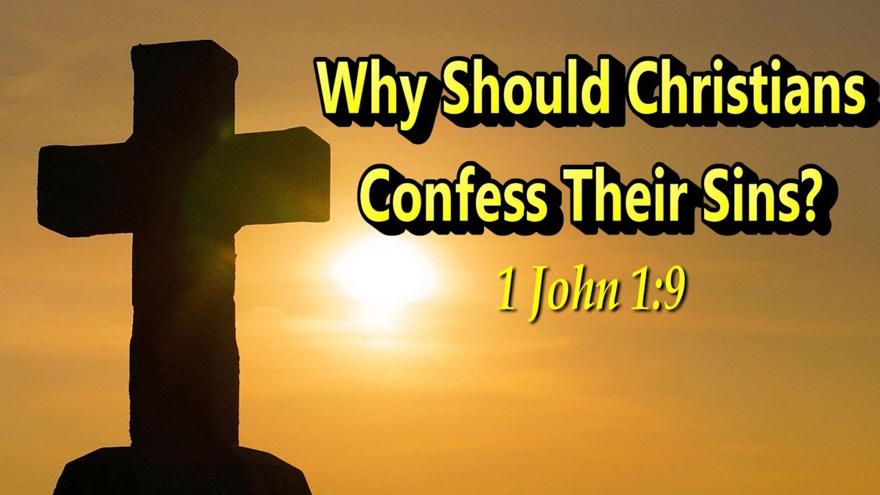 Why Should Christians Confess Their Sins? 1 John 1:9