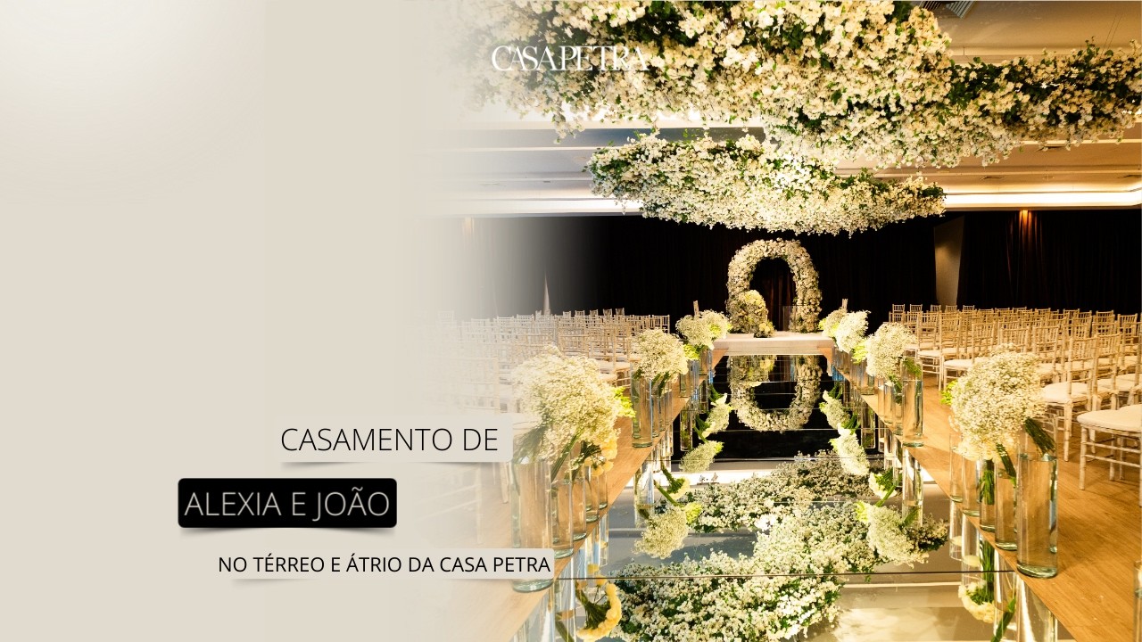 CASAMENTO DE ALEXIA E JOÃO NA CASA PETRA: CERIMÔNIA NO ÁTRIO E CELEBRAÇÃO NO TÉRREO