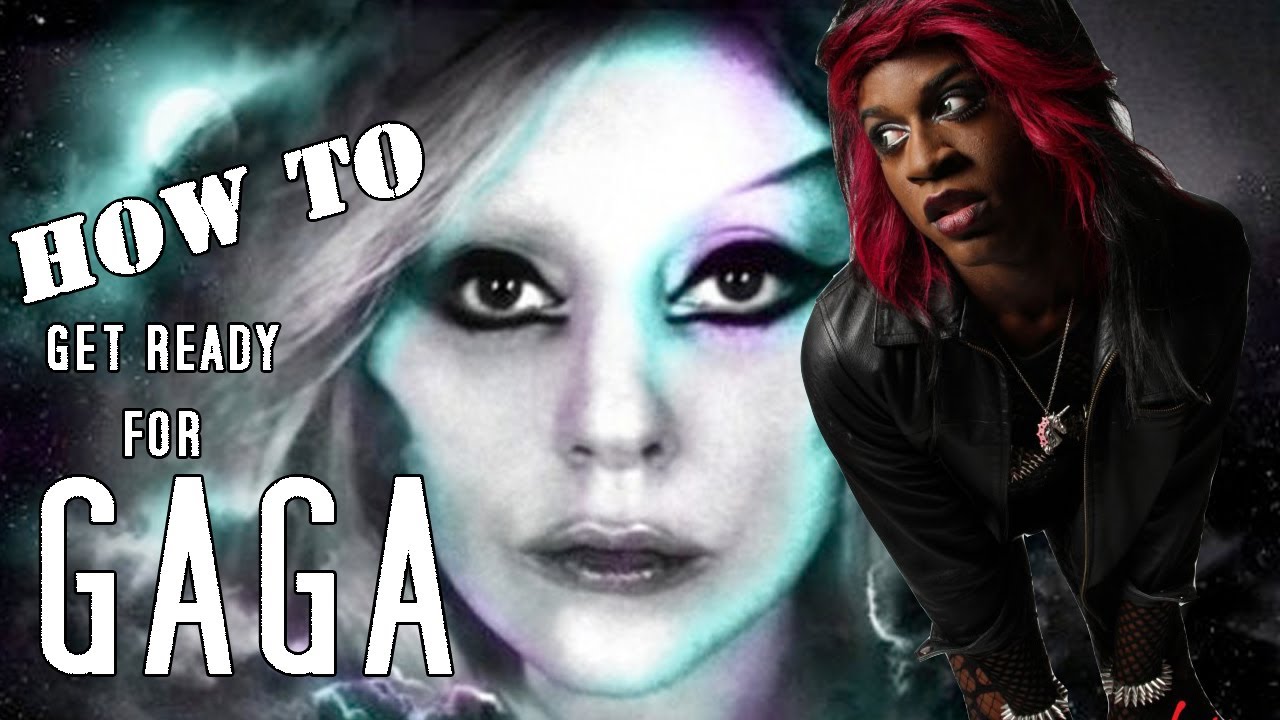 HOW TO: GET READY FOR GAGA