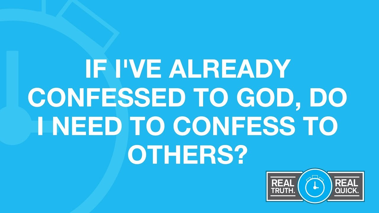 If I've Already Confessed to God, Do I Need to Confess to Others?