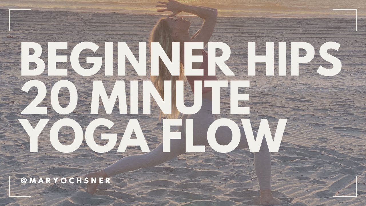 Beginner Hips 20 Minute Yoga Flow