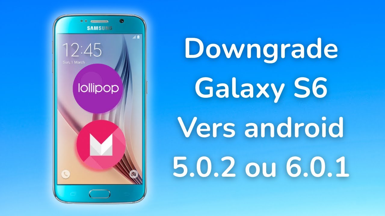 Tutoriel - Downgrade un Galaxy S6/S6 edge/S6 edge plus sur Android 5.0.2, 5.1.1 ou 6.0.1 en 2025 !