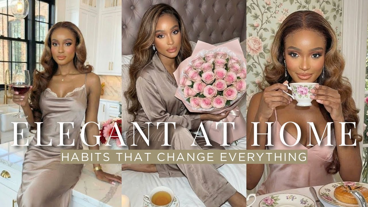 ELEGANT AT HOME : 10 Habits That Changed My Life | Luxury Lifestyle