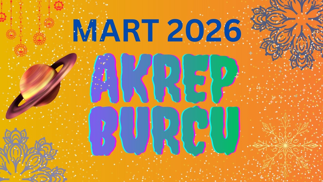 MART 2026 AKREP BURCU YORUMLARI