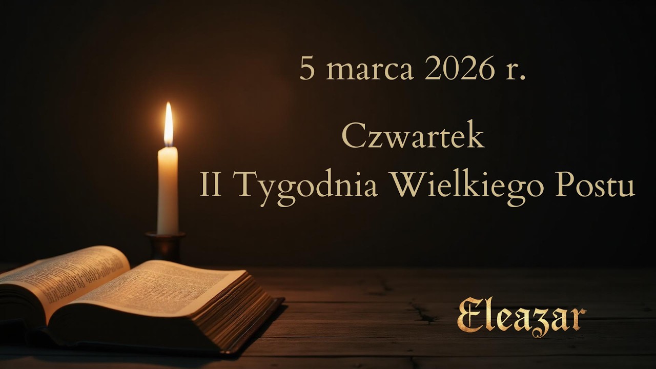 Czytania na dziś - 5 marca 2026 | Czwartek II Tygodnia Wielkiego Postu | Eleazar