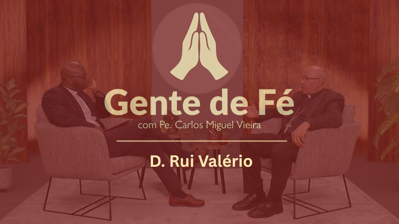 Gente de Fé | Programa com D. Rui Valério, Patriarca de Lisboa