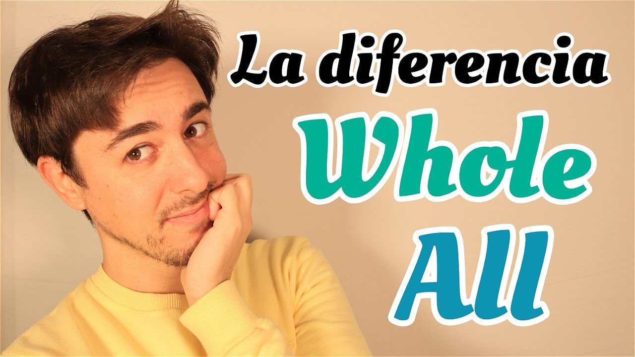 Diferencia WHOLE - ALL en INGLÉS