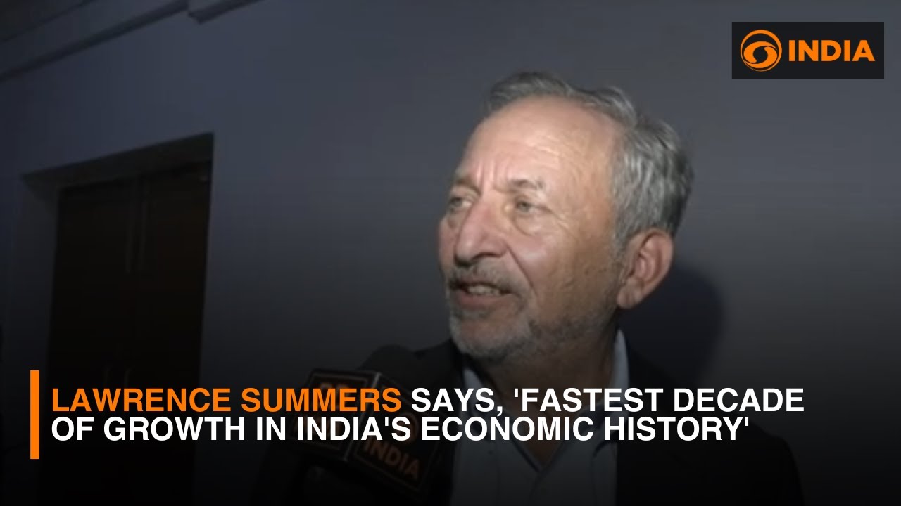 Dr. Lawrence Summers says, 'Fastest Decade of Growth in India's Economic History' | DD India