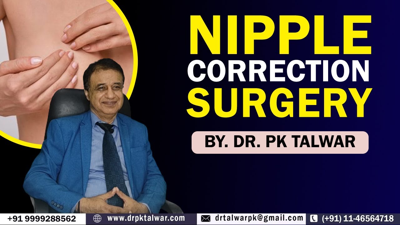Nipple Correction Surgery in Delhi India, Inverted & Hypertrophy Nipple Correction By Dr PK Talwar