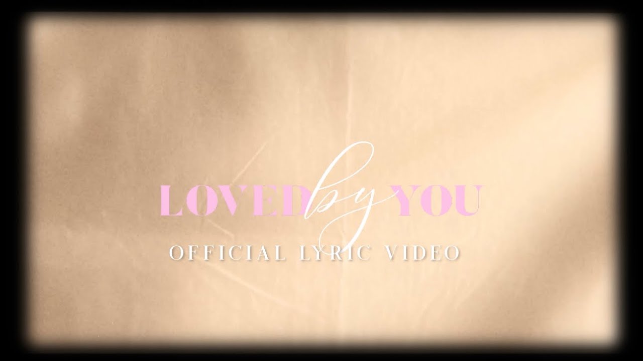 Loved by You (Official Lyric Video)