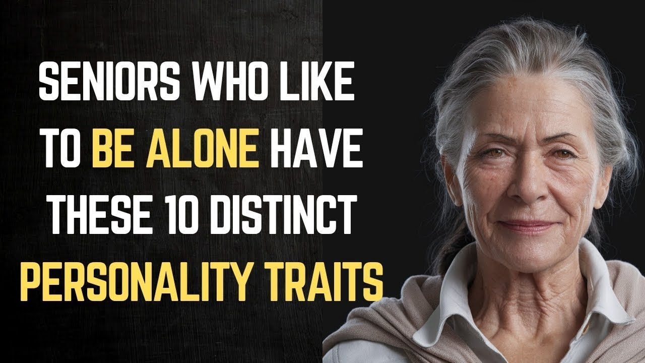 Seniors Who Like to Be Alone Have These 10 Distinct Personality Traits