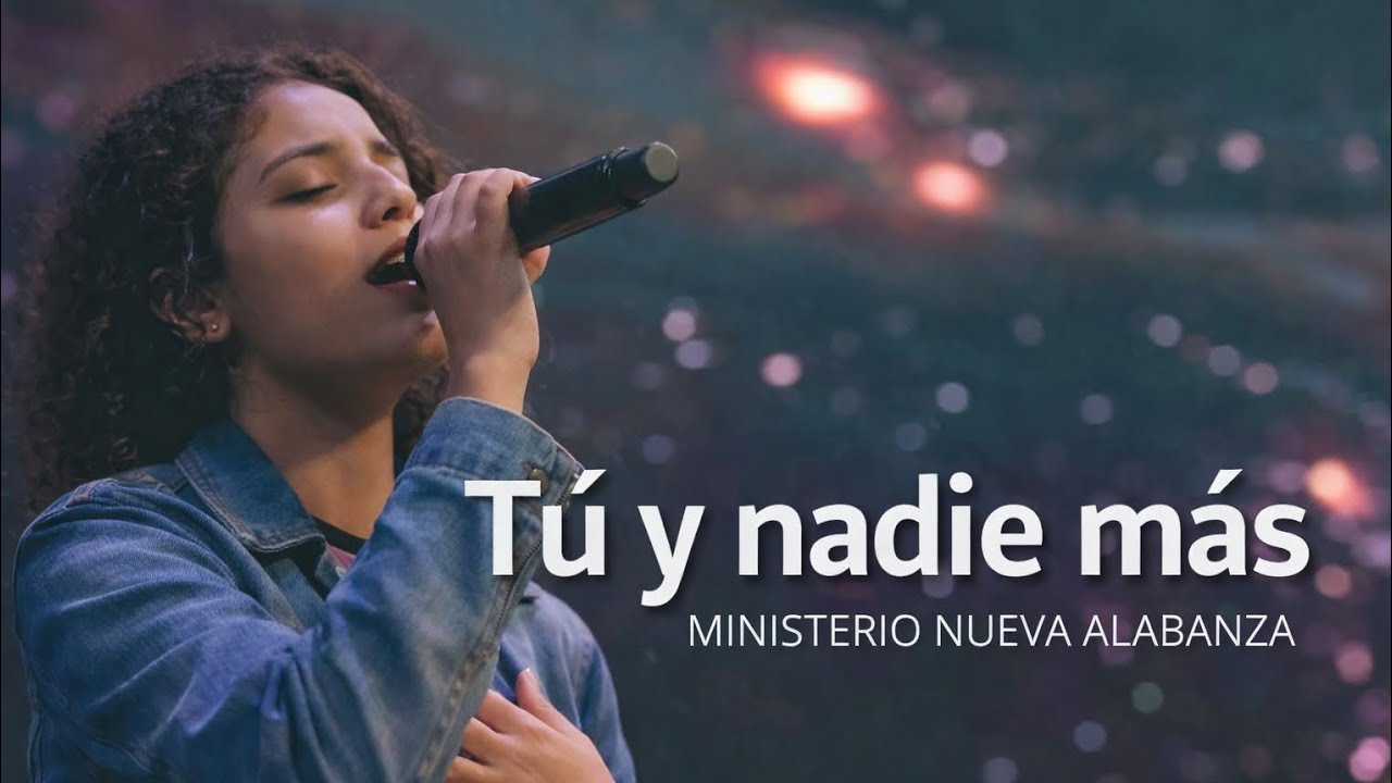 Tú y nadie más - Ministerio Nueva Alabanza 