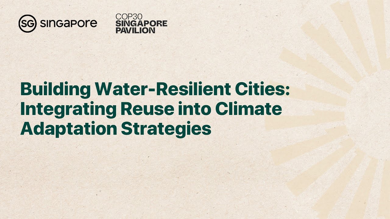 [COP30] Building Water-Resilient Cities: Integrating Reuse into Climate Adaptation Strategies