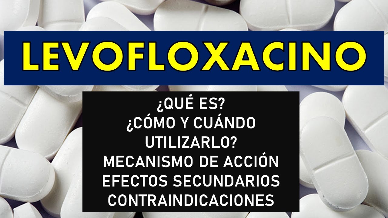 🔴 LEVOFLOXACINO | PARA QUÉ SIRVE, EFECTOS SECUNDARIOS, MECANISMO DE ACCIÓN Y CONTRAINDICACIONES