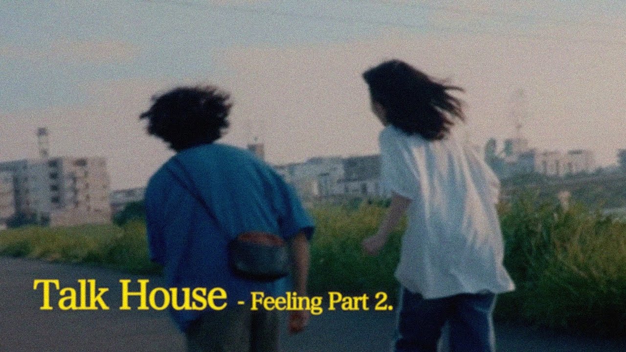 Talk House - Feeling Part 2.