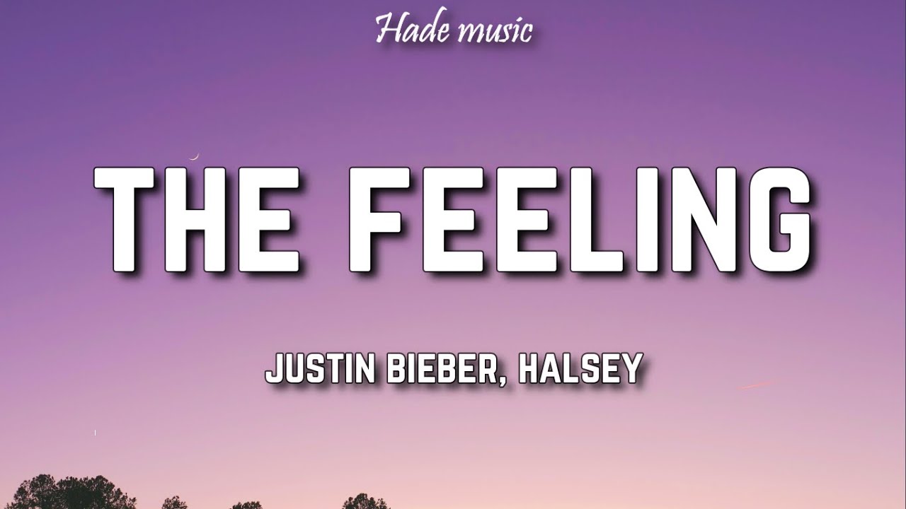 Justin Bieber - The Feeling (Lyrics) Ft. Halsey
