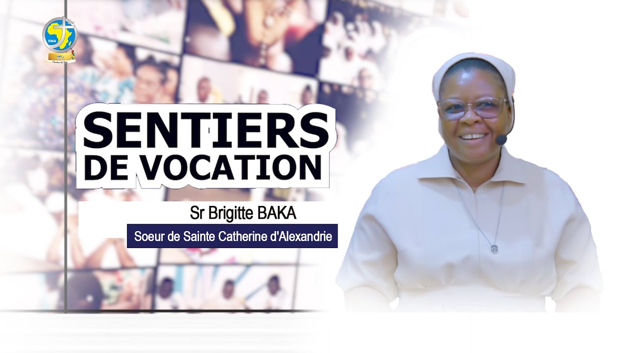 SENTIERS DE VOCATION avec la Sr Brigitte BAKA, Soeur de Sainte Catherine d'Alexandrie