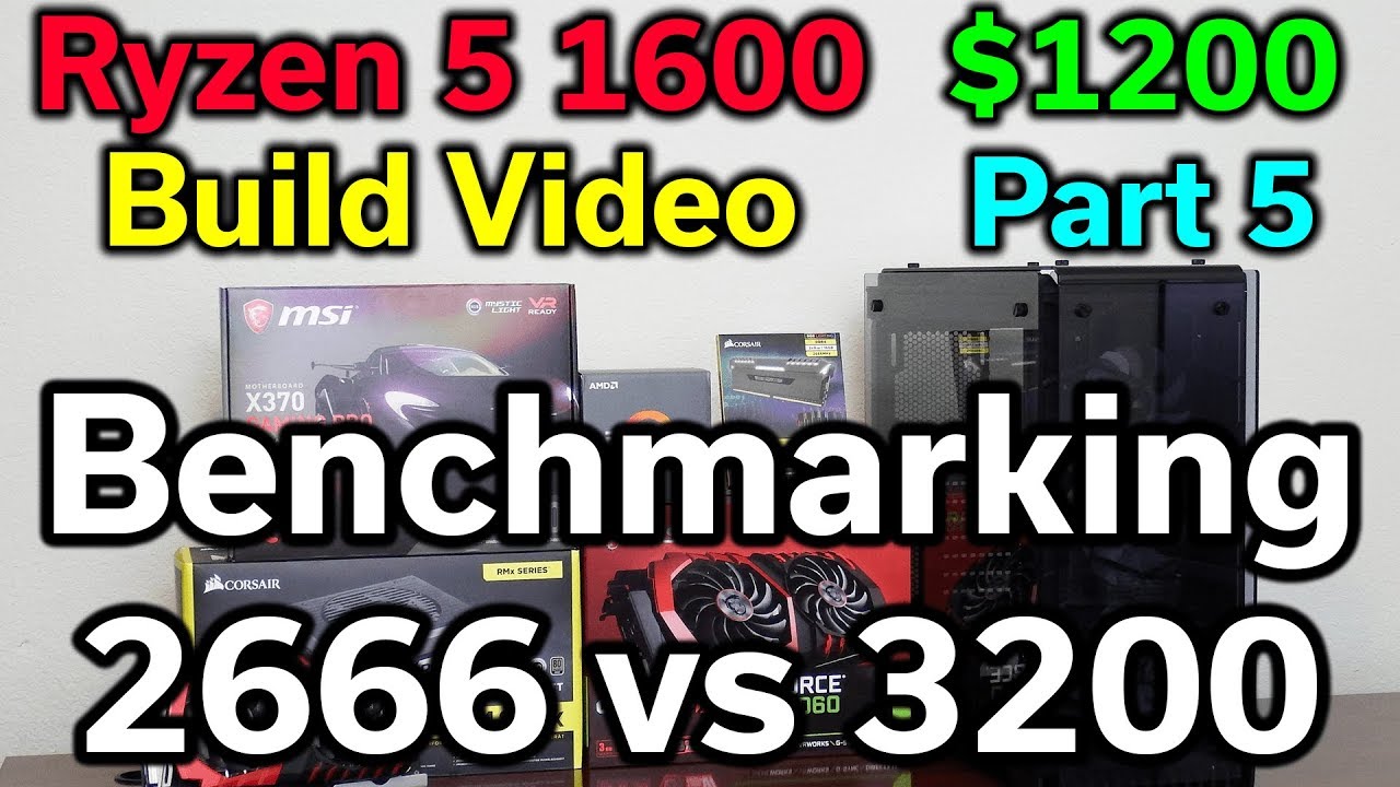 Ryzen 5 1600 - $1,200 Build - Part 5 - Benchmarking - RAM Speed 2666 vs 3200