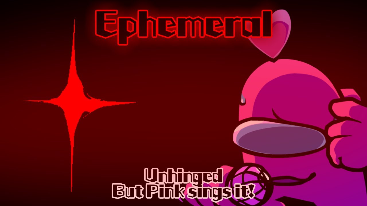 Ephemeral / Unhinged but Pink sings it! (FNF Cover)
