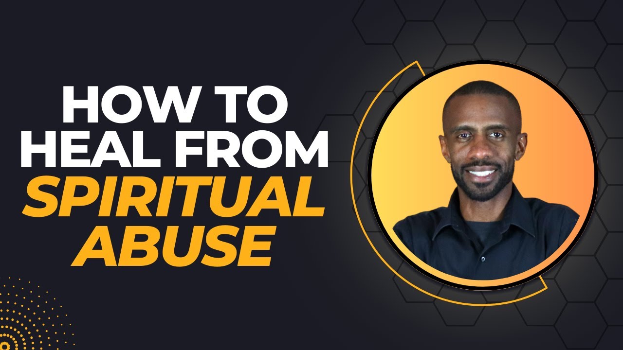 How To Heal From Spiritual Abuse