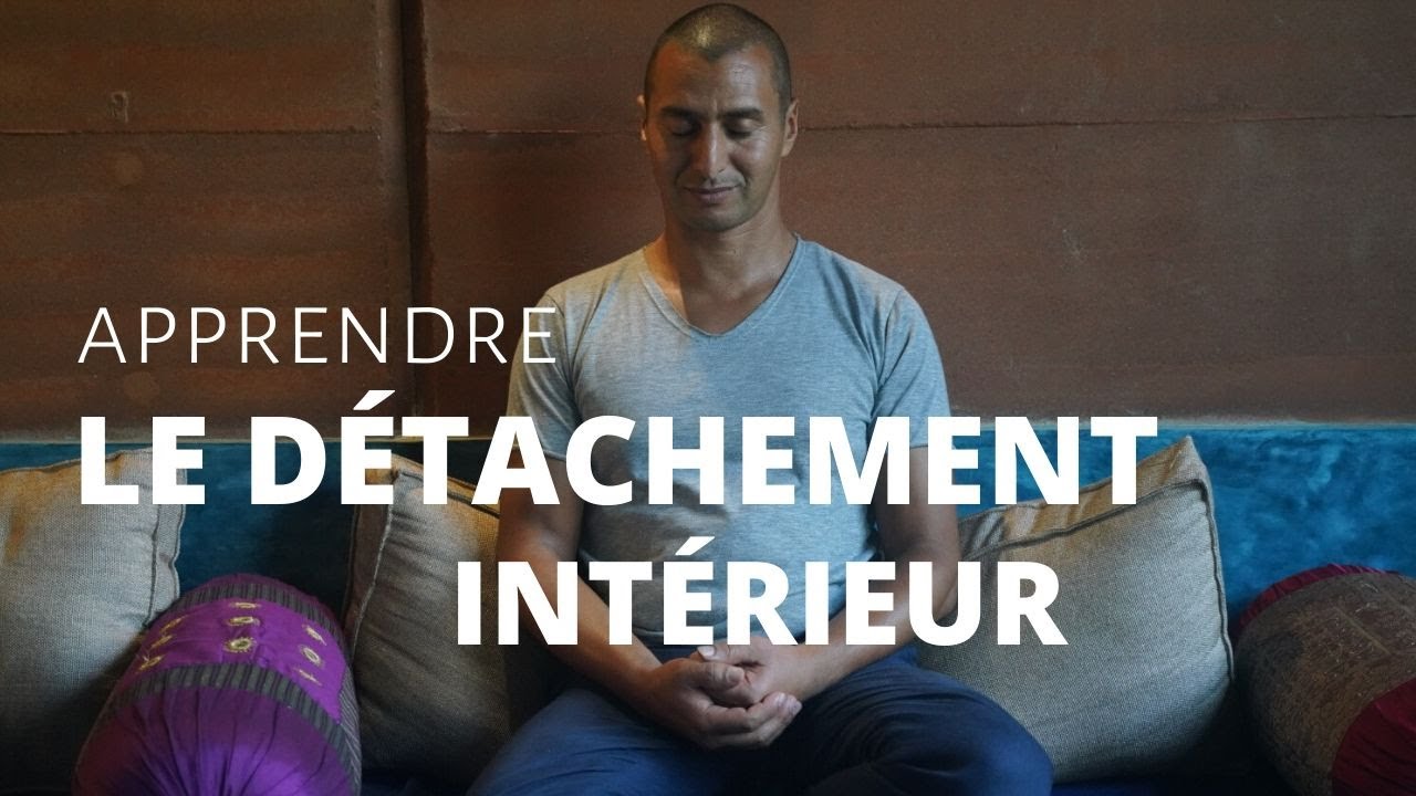 DES CLÉS pour un vrai détachement intérieur !