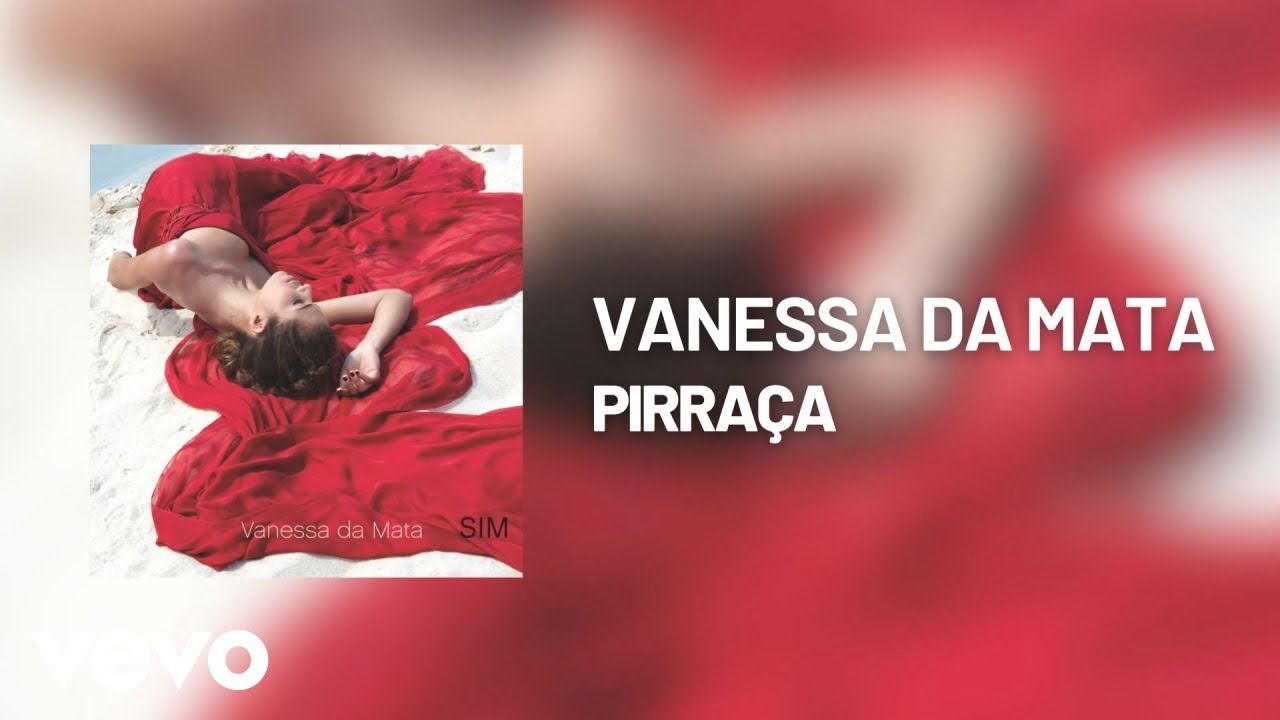 Vanessa Da Mata - Pirra&ccedil;a (&Aacute;udio Oficial)