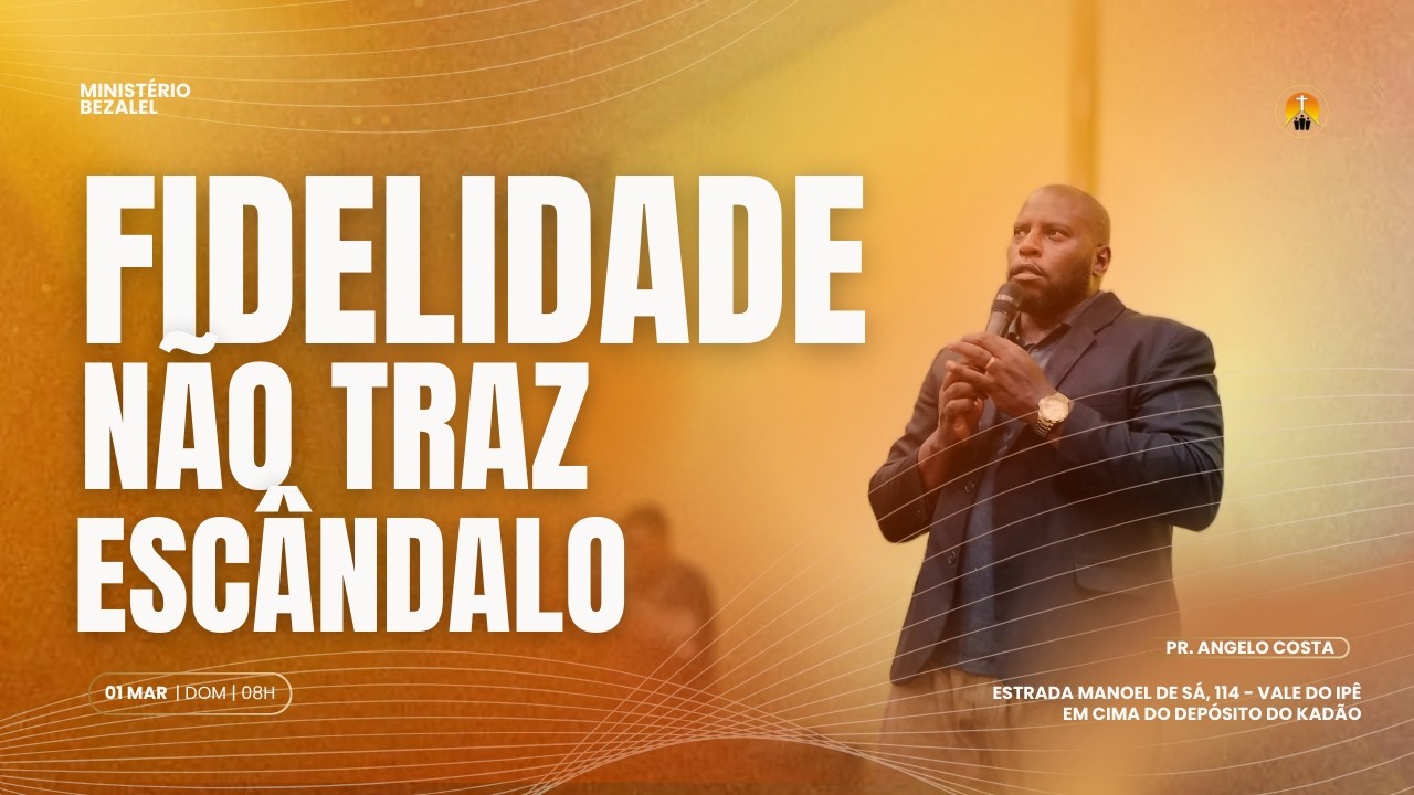 A FIDELIDADE NÃO TRAZ ESCÂNDALO - PR. ANGELO COSTA | 01.03.26