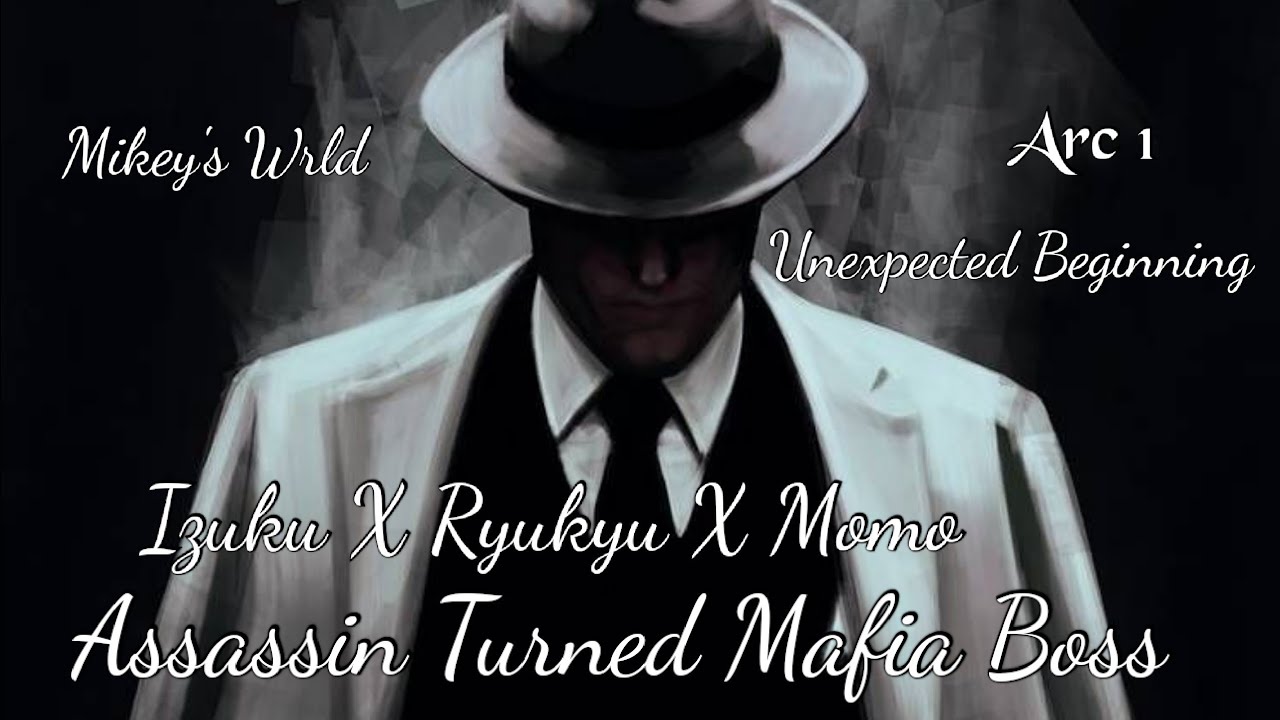 Assassin Turned Mafia Boss Arc 1: Unexpected Beginning (IzukuXRyukyuXMomo)