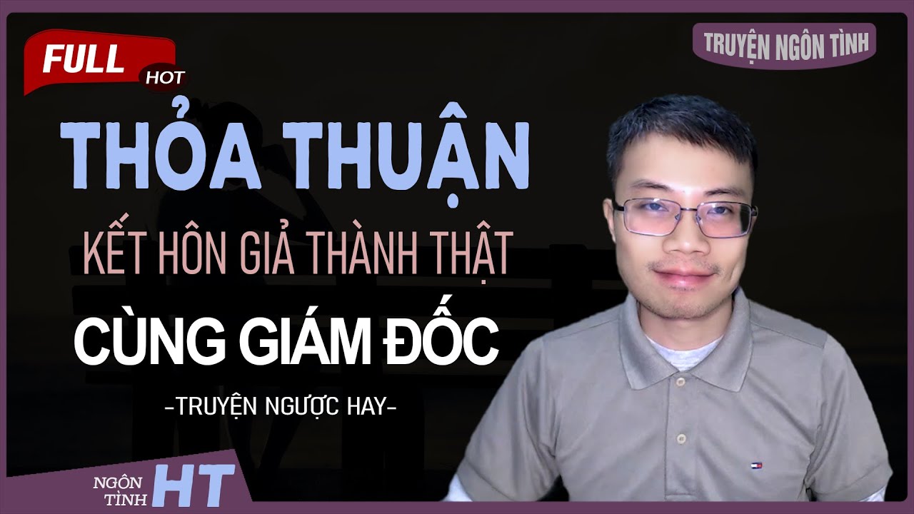 Thỏa Thuận Kết Hôn Giả Thành Thật Cùng Giám Đốc Truyện Ngôn Tình Hay Cưới Vì Bố Ép