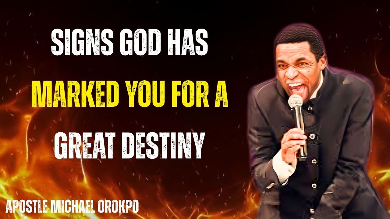 Signs God Has Marked You for a Great Destiny | Apostle Michael Orokpo