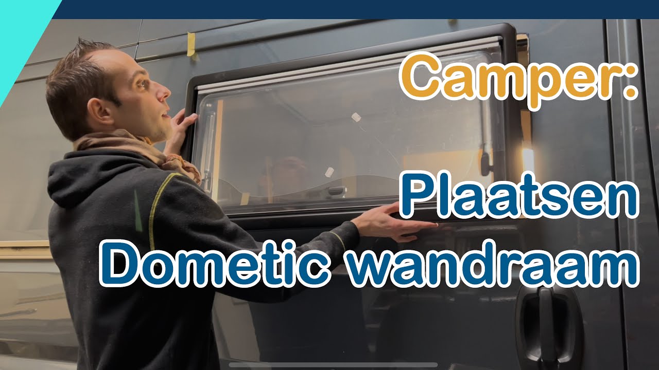 Camper | Ramen: plaatsen van een Dometic wandraam (complete instructie plus tips)