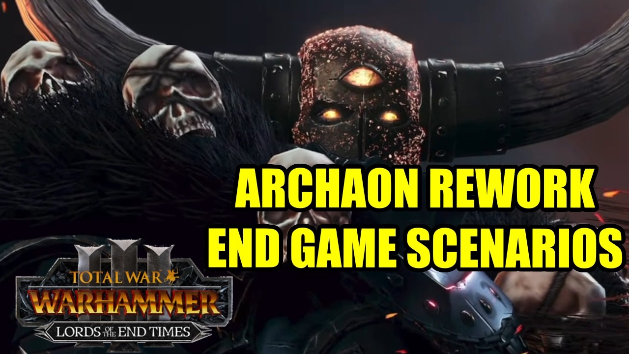 NEWS - Archaon Rework & END GAME Scenarios - Lords of The End Times - Total War Warhammer 3