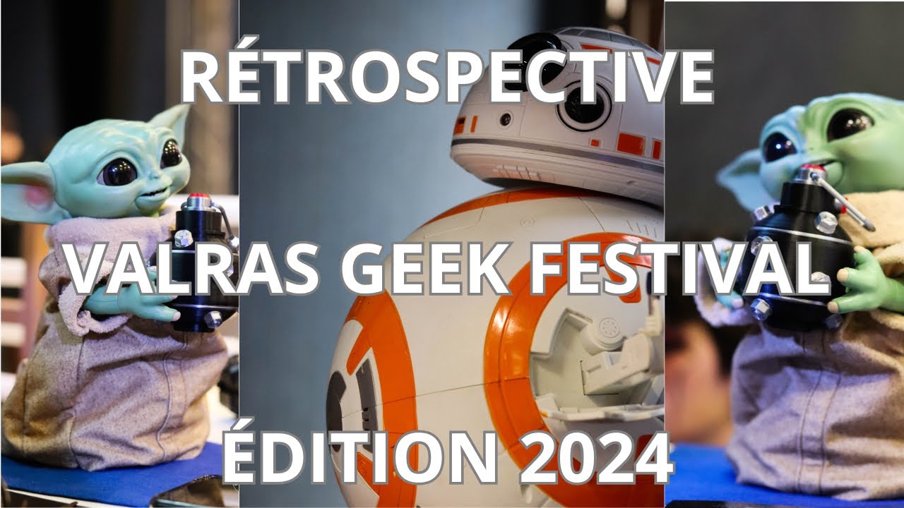 RÉTROSPECTIVE - VALRAS GEEK FESTIVAL - ÉDITION 2024