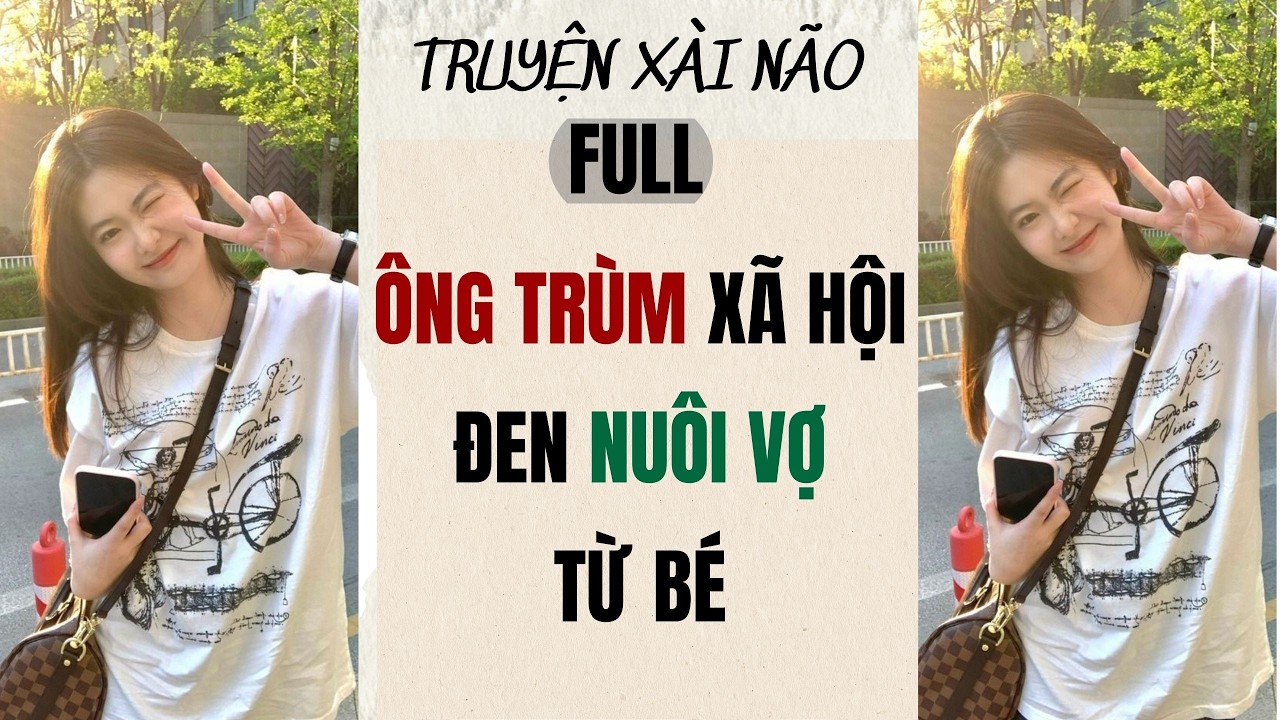 ÔNG TRÙM XÃ HỘI ĐEN NUÔI VỢ TỪ BÉ |  | Audio + How To Color