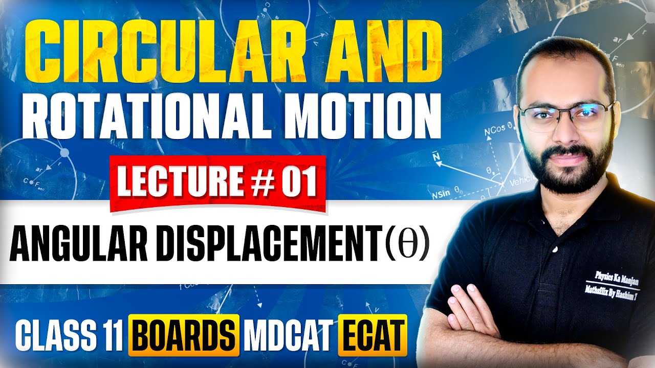 Class 11 Physics | Circular & Rotational Motion 01 | Angular Displacement | Boards | ECAT | MDCAT
