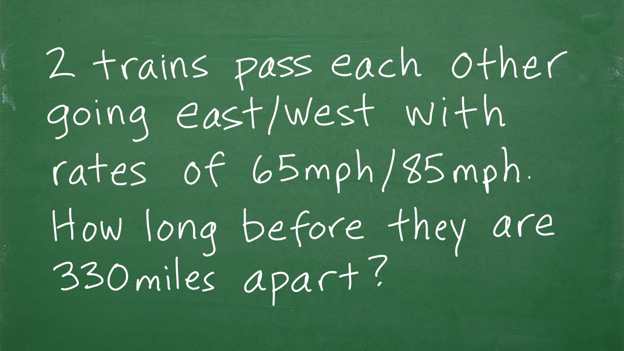 2 trains going E/W and 65mph/85mph pass each other, how long before they are 330mi apart?