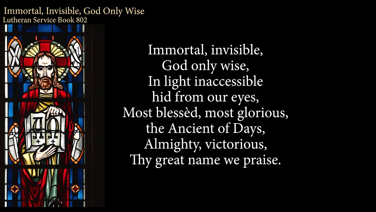 Hymn 802 Immortal, Invisible, God Only Wise