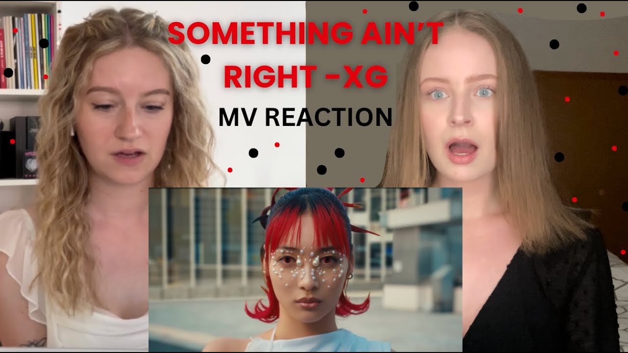 XG - SOMETHING AIN'T RIGHT (MV REACTION)