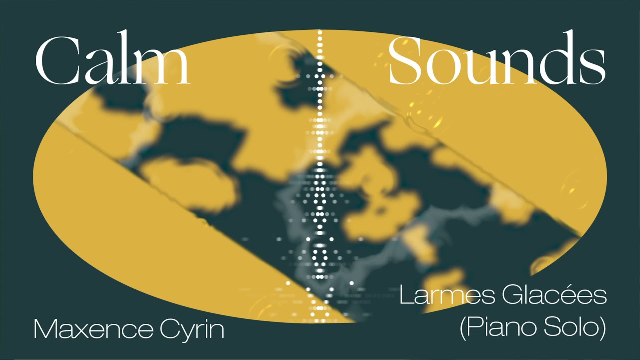 Calm Sounds: Maxence Cyrin – Larmes Glacées (piano solo) [Official Audio]