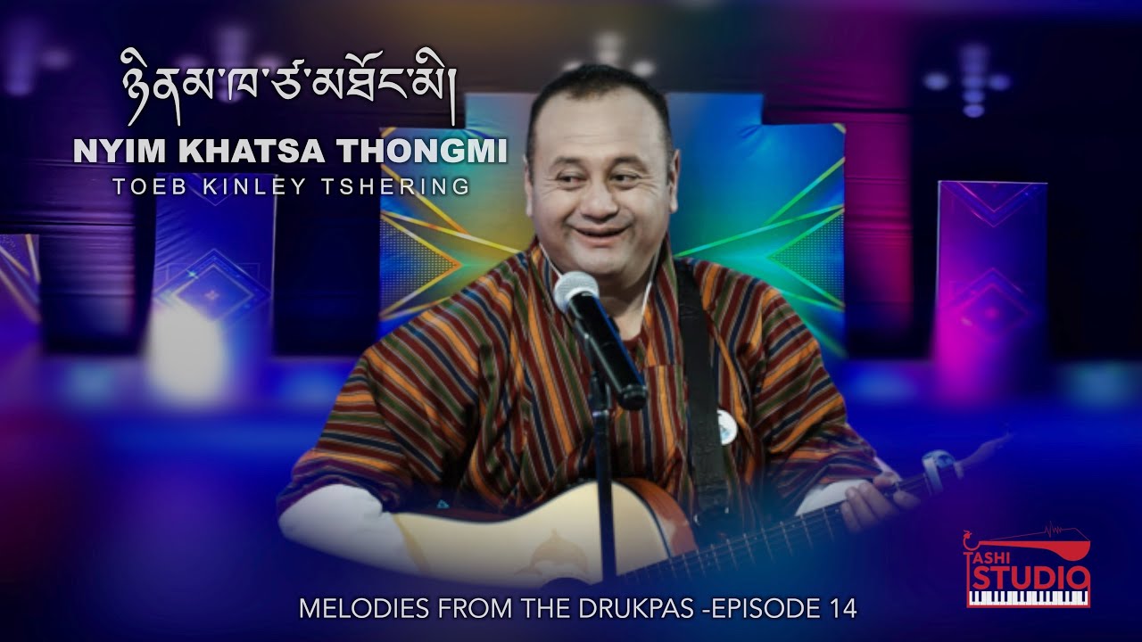 Nyim Khatsa Thongmi by Sensational Singer Toeb Kinley Tshering