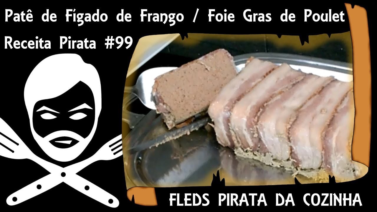 Receita Pirata #99 Patê de Fígado de Frango / Foie Gras de Poulet