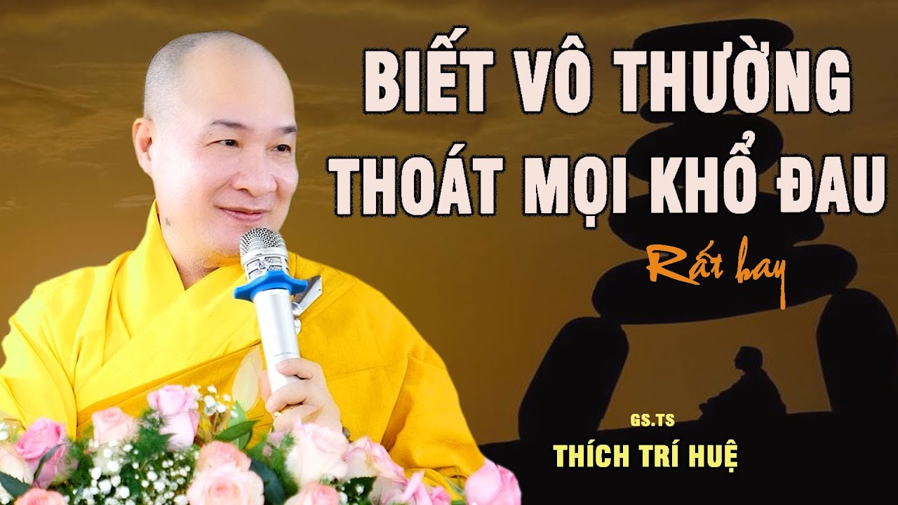 Biết Rõ Vô Thường Khổ Nào Cũng Hết, Không Còn Lo Lắng Sợ Hãi - Rất hay. Chùa Pháp Tạng Thích Trí Huệ