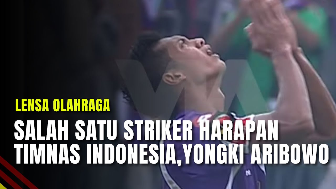 Salah Satu Striker Harapan Timnas Indonesia, Yongki Aribowo