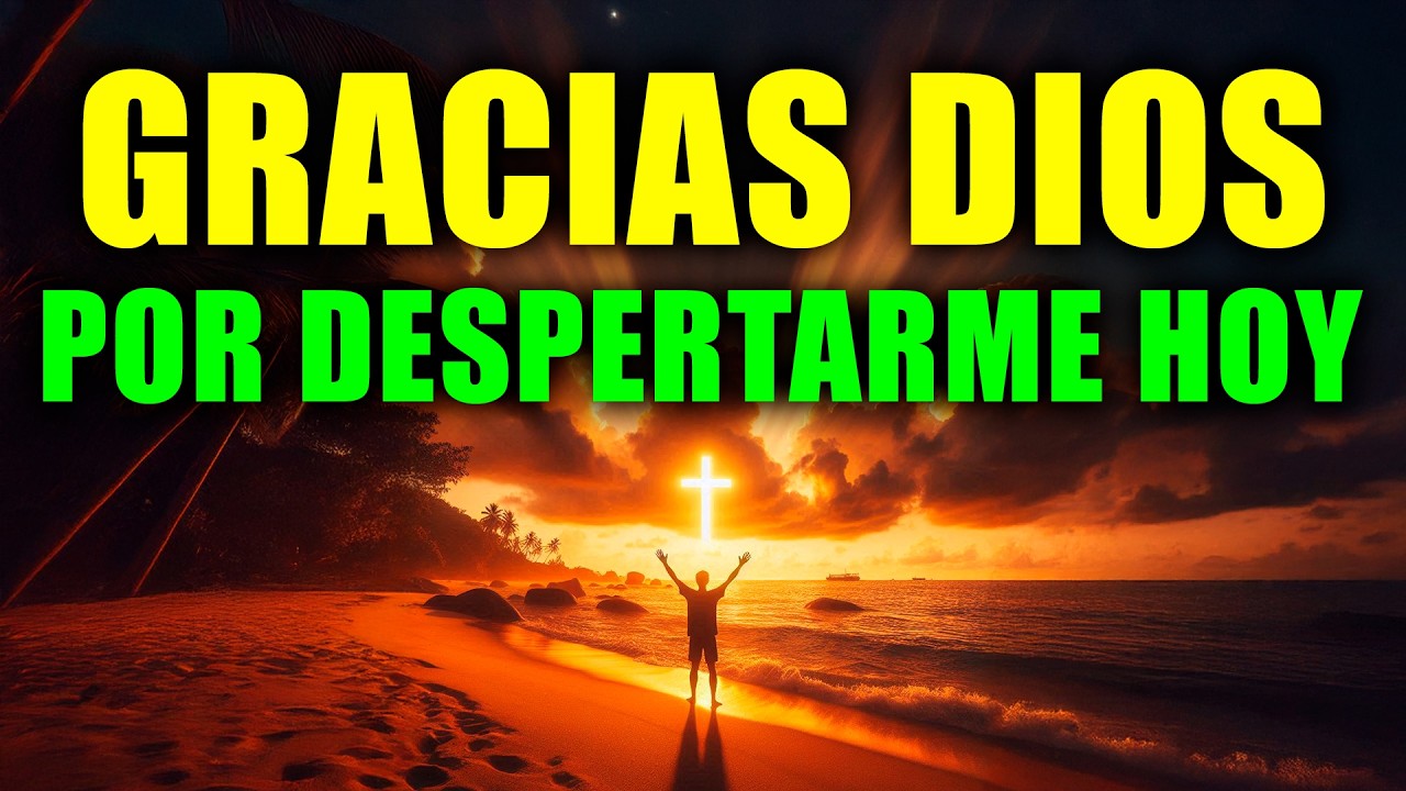DALE GRACIAS A DIOS AL DESPERTAR HOY 🙏 Oración Poderosa de la Mañana que Transformará tu Día