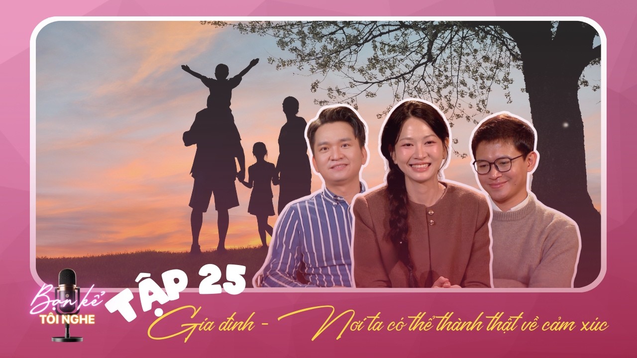Tập 24: Hãy thành thật với cảm xúc khi ở bên gia đình