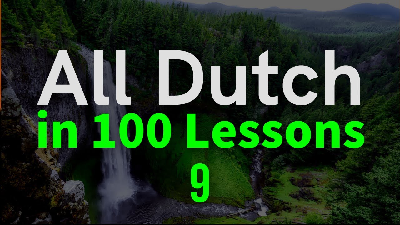 All Dutch in 100 Lessons. Learn Dutch . Most important Dutch phrases and words. Lesson 9