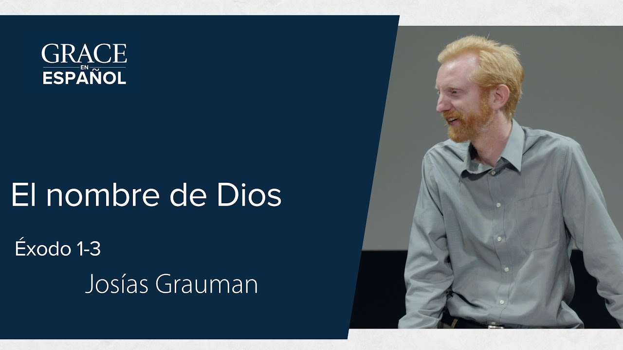 Éxodo 1-3 | El nombre de Dios | Josías Grauman