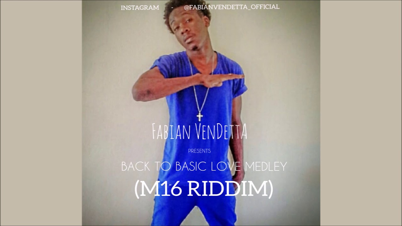 Fabian  Vendetta  - Back To Basic  Love Medley (M16 RIDDIM) REGGAE